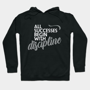 All successes begin with discipline Hoodie